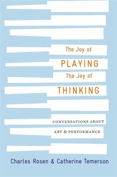 The Joy of Playing, the Joy of Thinking - Rosen, Charles; Temerson, Catherine