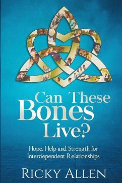 Can These Bones Live?: Hope, Help, and Strength For Interdependent Relationships - Allen, Ricky