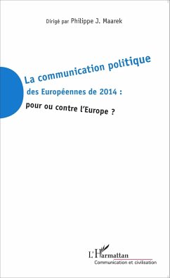 La communication politique des Européennes de 2014 : pour ou contre l'Europe ? - Maarek, Philippe J.