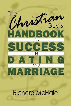 The Christian Guy's Handbook for Success in Dating and Marriage - McHale, Richard