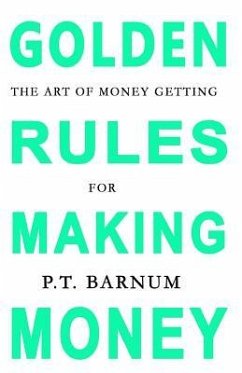 The Art of Money Getting: Golden Rules for Making Money - Barnum, P. T.