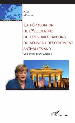 La réprobation de l'Allemagne ou les vraies raisons du nouveau ressentiment anti-allemand - Münster, Arno