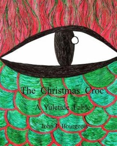 The Christmas Croc: A Yuletide Fable - Bourgeois, John P.
