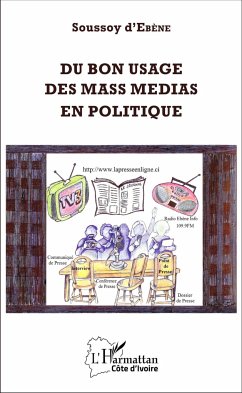 Du bon usage des mass medias en politique - d'Ebène, Soussoy
