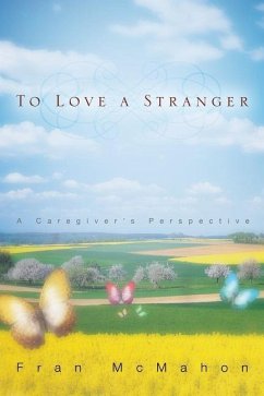 To Love a Stranger, a Caregiver's Perspective - McMahon, Fran