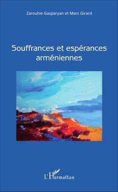 Souffrances et espérances arméniennes - Gasparyan, Zarouhie; Girard, Marc