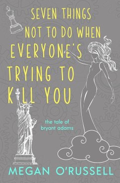 Seven Things Not to Do When Everyone's Trying to Kill You - O'Russell, Megan