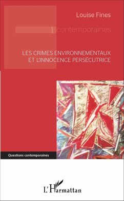 Les crimes environnementaux et l'innocence persécutrice - Fines, Louise