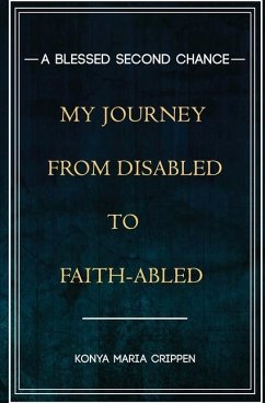 A Blessed Second Chance: My Journey from Disabled to Faith-abled - Crippen, Konya M.