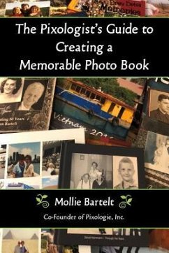 The Pixologist's Guide to Creating a Memorable Photo Book - Bartelt, Mollie