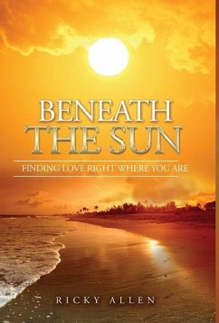 Beneath The Sun: Finding Love Right Where You Are - Allen, Ricky