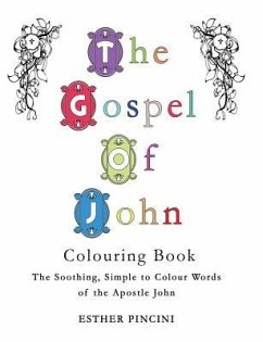 The Gospel of John Colouring Book: The Soothing, Simple to Colour Words of the Apostle John - Pincini, Esther