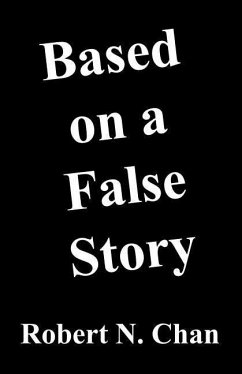 Based on a False Story - Chan, Robert N.