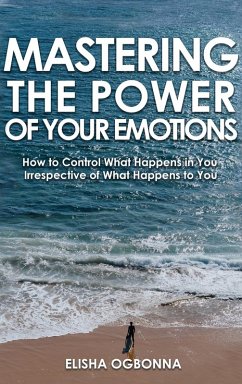 Mastering The Power of Your Emotions - Ogbonna, Elisha