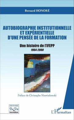 Autobiographie institutionnelle et expérientielle d'une pensée de la formation - Honoré, Bernard