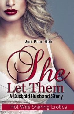 She Let Them: A Cuckold Husband Story - Plain Bob, Just
