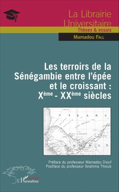 Les terroirs de la Sénégambie entre l'épée et le croissant : Xème - XXème siècles - Fall, Mamadou