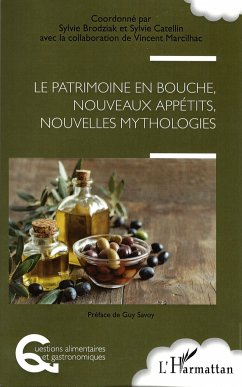 Le patrimoine en bouche, nouveaux appétits, nouvelles mythologies - Brodziak, Sylvie; Catellin, Sylvie; Marcilhac, Vincent