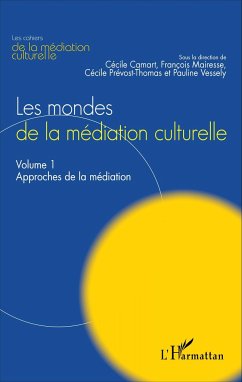 Les mondes de la médiation culturelle - Camart, Cécile; Vessely, Pauline; Prévost-Thomas, Cécile; Mairesse, François