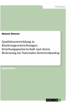 Qualitätsentwicklung in Kindertageseinrichtungen. Erziehungspartnerschaft und deren Bedeutung im Nationalen Kriterienkatalog - Wimmer, Melanie