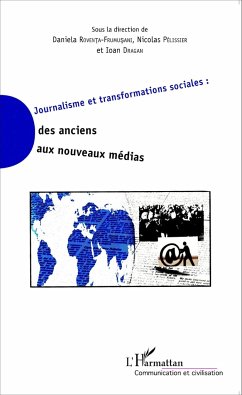 Journalisme et transformations sociales : des anciens aux nouveaux médias - Roventa-Frumusani, Daniela; Dragan, Ioan; Pélissier, Nicolas