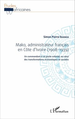 Mako, administrateur français en Côte d'Ivoire (1908-1939) - Ekanza, Simon-Pierre