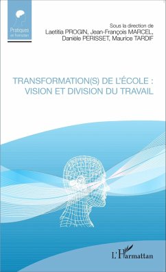 Transformation(s) de l'école : vision et division du travail - Progin, Laetitia; Marcel, Jean-François; Perisset, Danièle; Tardif, Maurice