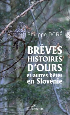 Brèves histoires d'ours et autres bêtes en Slovénie - Doré, Philippe