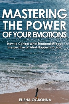 Mastering The Power of Your Emotions - Ogbonna, Elisha