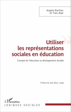 Utiliser les représentations sociales en éducation - Barthes, Angela; Alpe, Yves