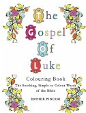 The Gospel of Luke Colouring Book: The Soothing, Simple to Colour Words of the Bible