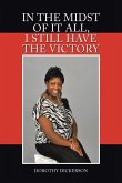 In the Midst of It All, I Still Have the Victory In the Midst of It All, I Still Have the Victory