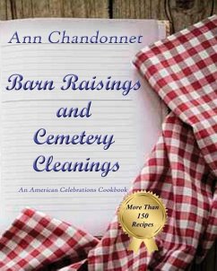 Barn Raisings and Cemetery Cleanings: An American Celebrations Cookbook - Chandonnet, Ann