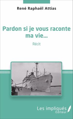 Pardon si je vous raconte ma vie... - Attias, René Raphaël