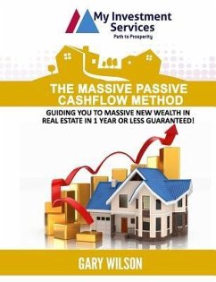 The Massive Passive Cashflow Method: Guiding you to massive new wealth in Real Estate in 1 Year or Less Guaranteed! - Wilson, Gary