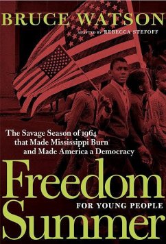 Freedom Summer for Young People: The Violent Season That Made Mississippi Burn and Made America a Democracy - Watson, Bruce