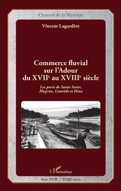 Commerce fluvial sur l'Adour du XVIIe au XVIIIe siècle - Lagardère, Vincent