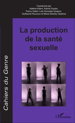 La production de la santé sexuelle - Adam, Adeline; Duplan, Karine; Gallot, Fanny; Gonzalez-Quijano, Lola; Roucoux, Guillaume; Valzema, Marie-Sherley