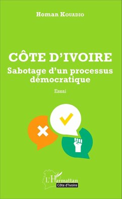 Côte d'Ivoire Sabotage d'un processus démocratique - Kouadio, Homan