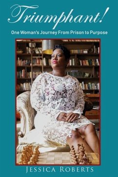 Triumphant!: One Woman's Journey From Prison to Purpose - Roberts, Jessica