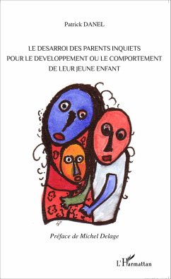 Le désarroi des parents inquiets pour le développement ou le comportement de leur jeune enfant - Danel, Patrick