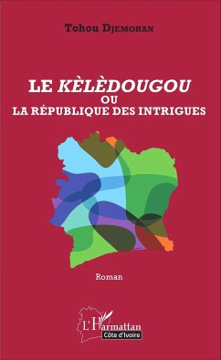 Le Kèlèdougou ou la république des intrigues - Djemohan, Tohou