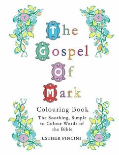 The Gospel of Mark Colouring Book: The Soothing, Simple to Colour Words of the Bible - Pincini, Esther