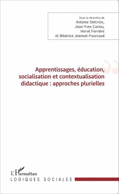 Apprentissages, éducation, socialisation et contextualisation didactique : approches plurielles - Delcroix, Antoine; Cariou, Jean-Yves; Ferrière, Hervé; Jeannot-Fourcaud, Béatrice