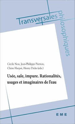 Usée, sale, impure. Rationalités, usages et imaginaires de l'eau - Nou, Cécile; Dicks, Henry; Pierron, Jean-Philippe; Harpet, Claire