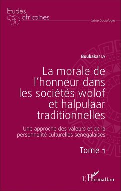La morale de l'honneur dans les sociétés wolof et halpulaar traditionnelles (Tome 1) - Ly, Boubacar
