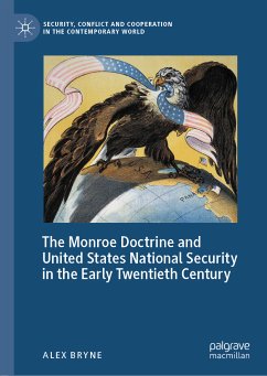 The Monroe Doctrine and United States National Security in the Early Twentieth Century (eBook, PDF) - Bryne, Alex