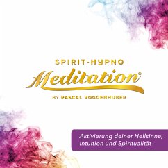 Aktivierung deiner Hellsinne, Intuition und Spiritualität (MP3-Download) - Voggenhuber, Pascal
