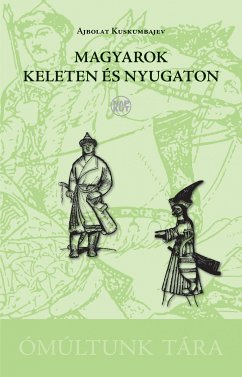 Magyarok keleten és nyugaton (eBook, ePUB) - Kuskumbajev, Ajbolat