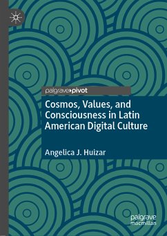 Cosmos, Values, and Consciousness in Latin American Digital Culture (eBook, PDF) - Huizar, Angelica J.